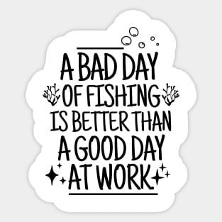 A bad day of fishing is better than a good day at work. Sticker